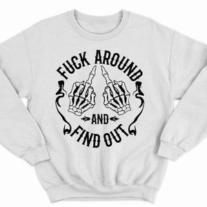 F Around And Find Out Funny White Sweatshirt